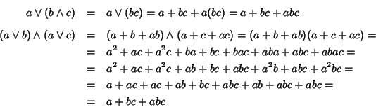 \begin{eqnarray*}a\vee(b\wedge c) & = & a\vee(bc) = a+bc+a(bc) = a+bc+abc \\ [5p...
...bc= \\
& = & a+ac+ac+ab+bc+abc+ab+abc+abc= \\
& = & a+bc+abc
\end{eqnarray*}
