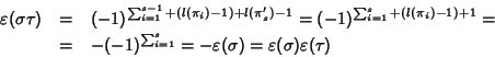 \begin{eqnarray*}\varepsilon(\sigma\tau)&=&
(-1)^{\sum_{i=1}^{s-1}+(l(\pi_i)-1)+...
...^{s}}=
-\varepsilon(\sigma)=\varepsilon(\sigma)\varepsilon(\tau)
\end{eqnarray*}