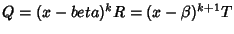 $Q=(x-beta)^k R=(x-\beta)^{k+1}T$