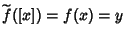 $\widetilde{f{}}(\left[x\right])=f(x)=y$