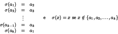\begin{displaymath}\begin{array}{rcl}
\begin{array}{rcl}
\sigma(a_1) & = &a_2 ...
...hbox{\rm { se }} x \notin \{a_1,a_2, \dots ,a_k\}
\end{array} \end{displaymath}