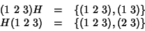 \begin{displaymath}\begin{array}{rcl}
(1\ 2\ 3)H&=&\{(1\ 2\ 3), (1\ 3)\}
\\
H(1\ 2\ 3)&=&\{(1\ 2\ 3), (2\ 3)\}
\end{array}\end{displaymath}