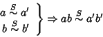 \begin{displaymath}
\left.
\begin{array}{r}
a\stackrel{S}{\sim}a'\\
b\stackrel{...
...im}b'
\end{array}\right\}
\Rightarrow
ab\stackrel{S}{\sim}a'b'
\end{displaymath}