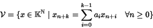 \begin{displaymath}{\cal V}=\{x\in\mathbb K ^\mathbb N\mid x_{n+k}=\sum_{i=0}^{k-1} a_i x_{n+i} \quad \forall n\ge0\}
\end{displaymath}