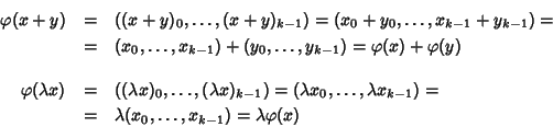 \begin{eqnarray*}\varphi(x+y)&=&((x+y)_0,\dots,(x+y)_{k-1})=(x_0+y_0,\dots,x_{k-...
... x_{k-1})=\\
&=&\lambda( x_0,\dots, x_{k-1})=\lambda \varphi(x)
\end{eqnarray*}