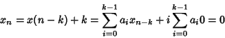 \begin{displaymath}x_n=x{(n-k)+k}=\sum_{i=0}^{k-1}a_ix_{n-k}+i\sum_{i=0}^{k-1}a_i 0=0
\end{displaymath}