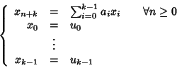 \begin{displaymath}\left\{
\begin{array}{rcl}
x_{n+k} & = & \sum_{i=0}^{k-1} a...
...\
& \vdots & \\
x_{k-1} & = & u_{k-1}
\end{array} \right.
\end{displaymath}