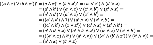 \begin{displaymath}
\begin{array}{rcl}
( (a \wedge x ) \vee (b \wedge x') )' &...
...x )) =\\
& = & (a' \wedge x) \vee (b' \wedge x )
\end{array}\end{displaymath}