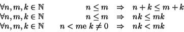 \begin{displaymath}\begin{array}{rcrcl}
\forall n,m,k \in\mathbb N& \quad & n \...
... < m \hbox{\rm {e }} k\ne0 & \Rightarrow& nk < mk
\end{array} \end{displaymath}