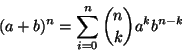 \begin{displaymath}(a+b)^n=\sum_{i=0}^n {n \choose k}a^k b ^{n-k}
\end{displaymath}
