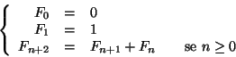 \begin{displaymath}\left\{
\begin{array}{rclcl}
F_0 & = & 0 \\
F_1 & = & 1\\...
...= & F_{n+1}+F_n &&\hbox{\rm {se }} n\ge 0
\end{array} \right.
\end{displaymath}