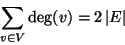 \begin{displaymath}
\sum_{v\in V} \deg(v) = 2 \left\vert E\right\vert
\end{displaymath}