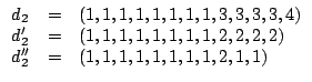 $\displaystyle \begin{array}{lcl}
d_2 & = & (1, 1, 1, 1, 1, 1, 1, 1, 3, 3, 3, 3,...
... 1, 1, 2, 2, 2, 2)\\
d_2'' & = & (1, 1, 1, 1, 1, 1, 1, 1, 2, 1, 1)
\end{array}$