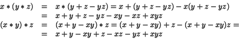 \begin{displaymath}
\begin{array}{rcl}
x * (y * z) &= &x * (y+z-yz) = x + (y+z-y...
...+y-xy) + z -(x+y-xy)z=\\
&=&x+y-xy +z -xz -yz +xyz
\end{array}\end{displaymath}