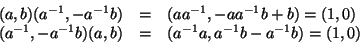 \begin{displaymath}
\begin{array}{rcl}
(a,b)(a^{-1},-a^{-1}b)&=&(aa^{-1},-aa^{-1...
...1},-a^{-1}b)(a,b)&=&(a^{-1}a,a^{-1}b-a^{-1}b)=(1,0)
\end{array}\end{displaymath}