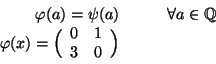 \begin{displaymath}
\begin{array}{rcl}
\varphi (a)=\psi(a) &\quad & \forall a\i...
...Big(\begin{array}{cc}0 & 1 \\ 3 & 0\end{array}\Big)
\end{array}\end{displaymath}