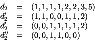 \begin{displaymath}
\begin{array}{lcl}
d_2 & = & (1,1,1,1,2,2,3,5)\\
d_2' & ...
... = & (0,0,1,1,1,1,2)\\
d_2'' & = & (0,0,1,1,0,0)
\end{array}\end{displaymath}