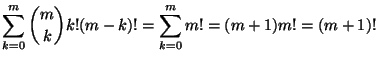 $\displaystyle \sum_{k=0}^{m} {m \choose k} k!(m-k)! = \sum_{k=0}^{m} m! =(m+1)m! = (m+1)!
$