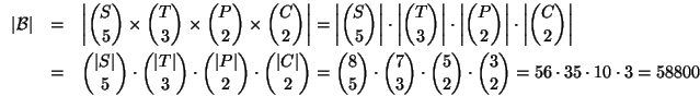 $\displaystyle \begin{array}{rcl}
\left\vert\mathcal{B}\right\vert &=& \displays...
...hoose 2} \cdot {3 \choose 2}
= 56 \cdot 35 \cdot 10 \cdot 3 = 58800
\end{array}$